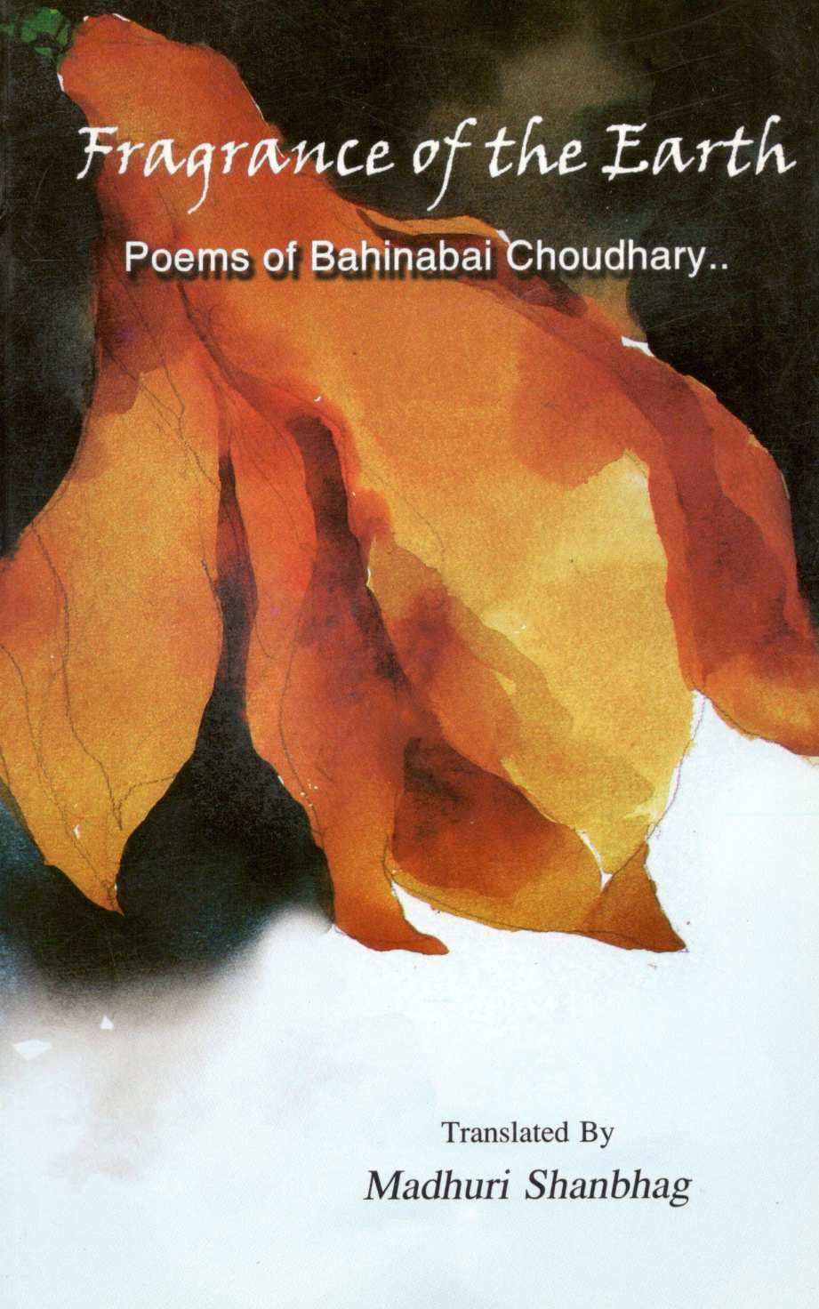 Fragrance Of The Earth ( Fragrance Of The Earth ) by Bahinabai Choudhary ( बहिणाबाई चौधरी )