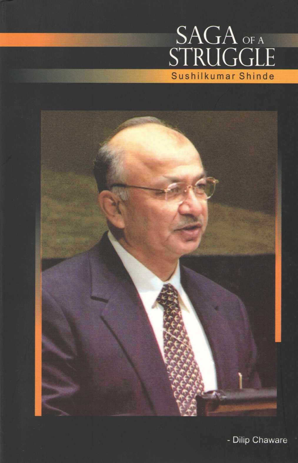 Saga Of A Struggle : Sushilkumar Shinde ( Saga Of A Struggle : Sushilkumar Shinde ) by Dilip Chaware ( दिलीप चावरे )