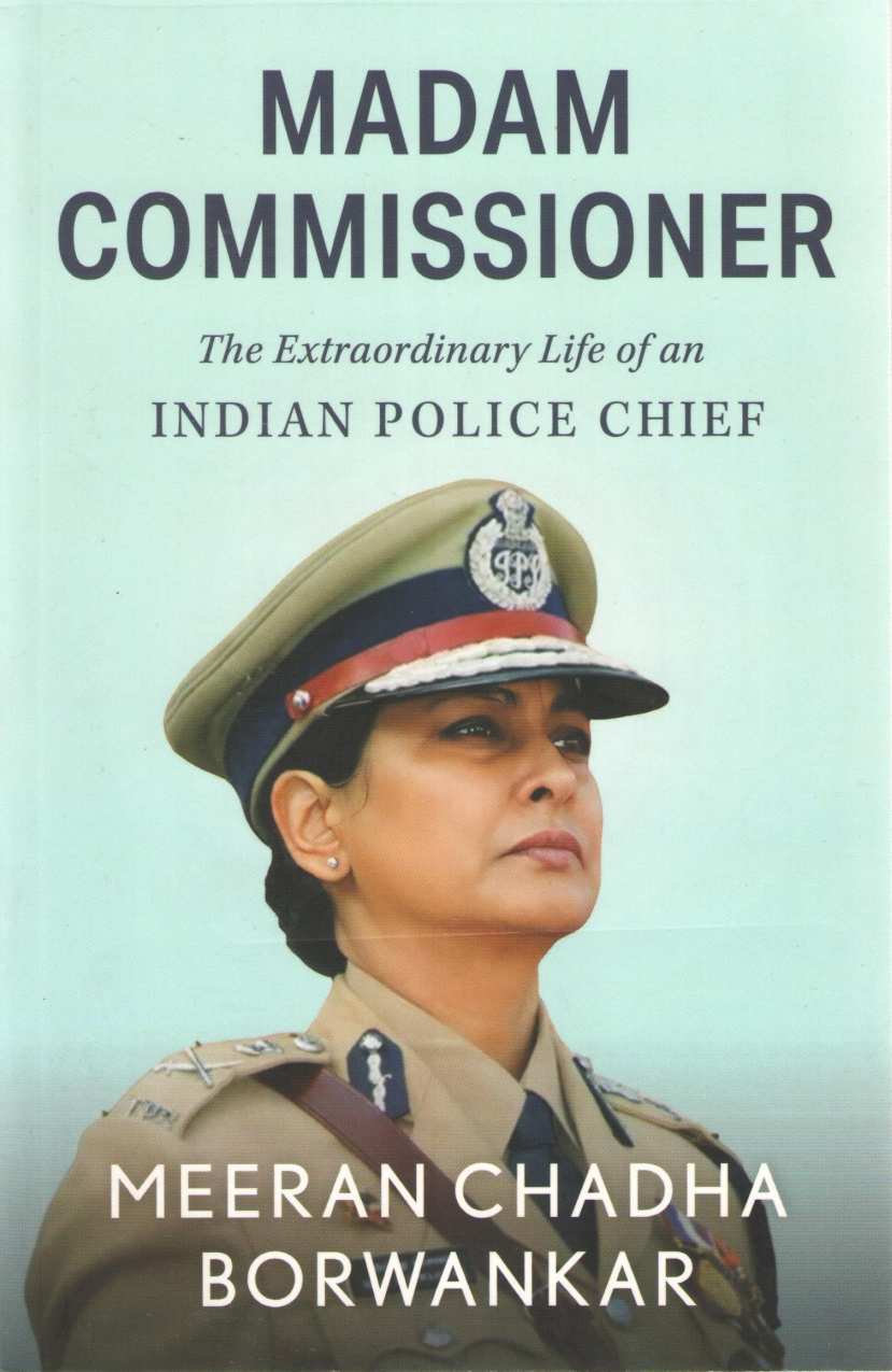Madam Commissioner The Extraordinary Life of An Indian Police Chief ( Madam Commissioner The Extraordinary Life of An Indian Police Chief ) by Meera Chaddha - Borvankar ( मीरा चढ्ढा - बोरवणकर )
