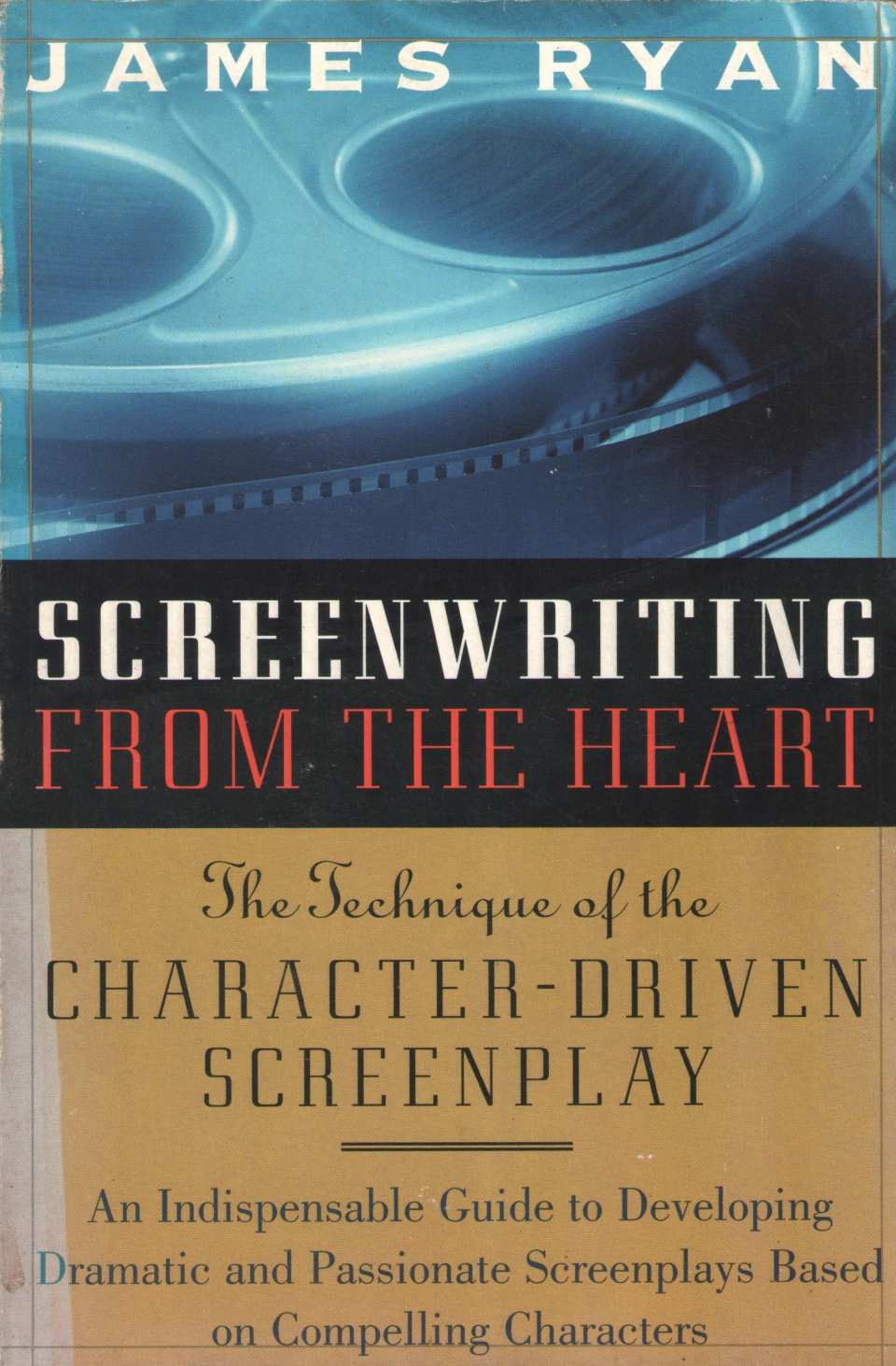 Screenwriting From The Heart ( Screenwriting From The Heart by James Ryan ( James Ryan )