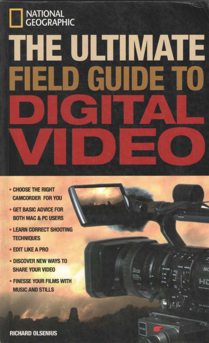 The Ultimate Field Guide To Digital Video ( The Ultimate Field Guide To Digital Video ) by Richard Olsenius ( Richard Olsenius )