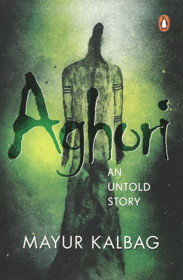Aghori : An Untold Story ( Aghori : An Untold Story ) by Mayur Kalbag ( मयूर कालबाग )